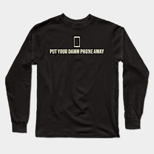 Put Your Damn Phone Away Funny Saying Simple Long Sleeve T-Shirt